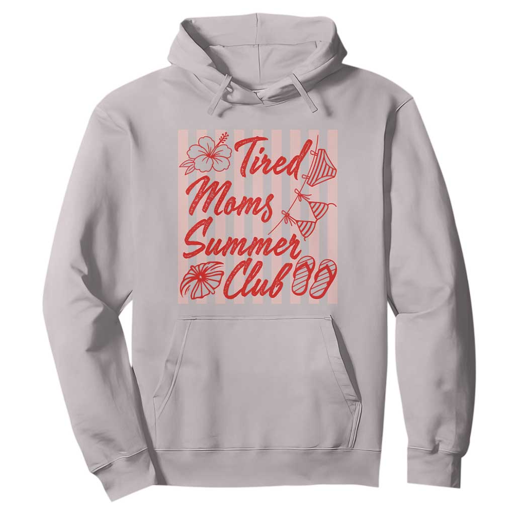 Tired Moms Summer Club Hoodie Funny Mom Life Beach Vacation TS14 Ice Gray Print Your Wear