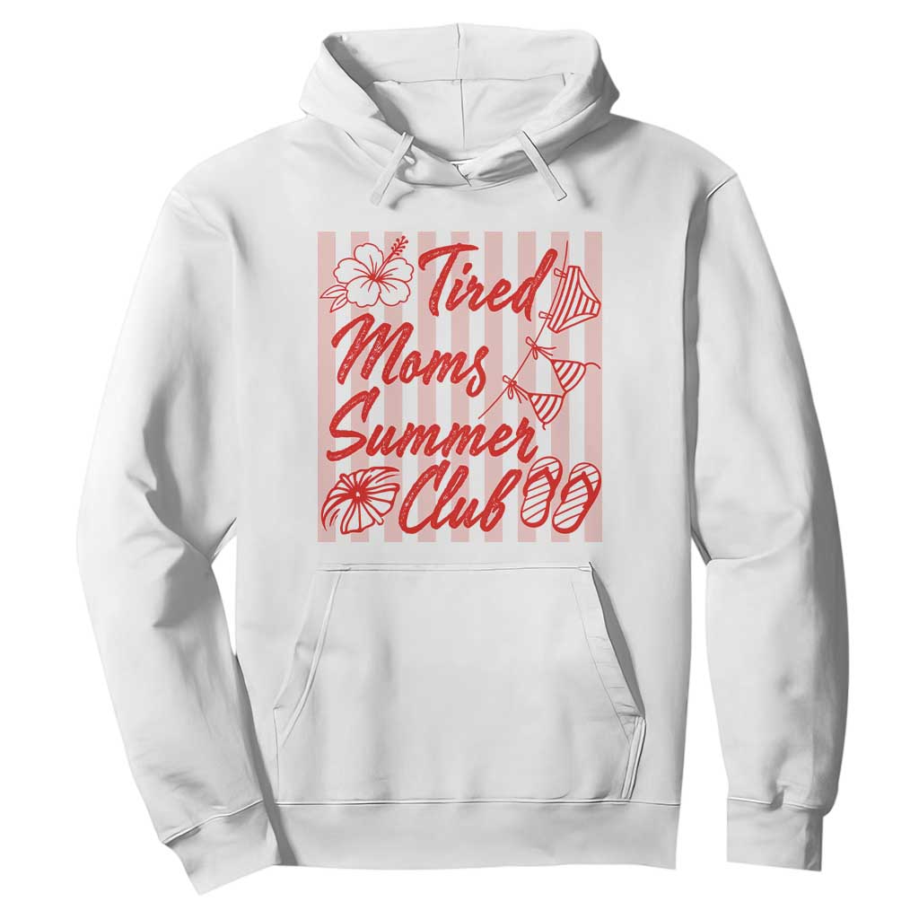 Tired Moms Summer Club Hoodie Funny Mom Life Beach Vacation TS14 White Print Your Wear