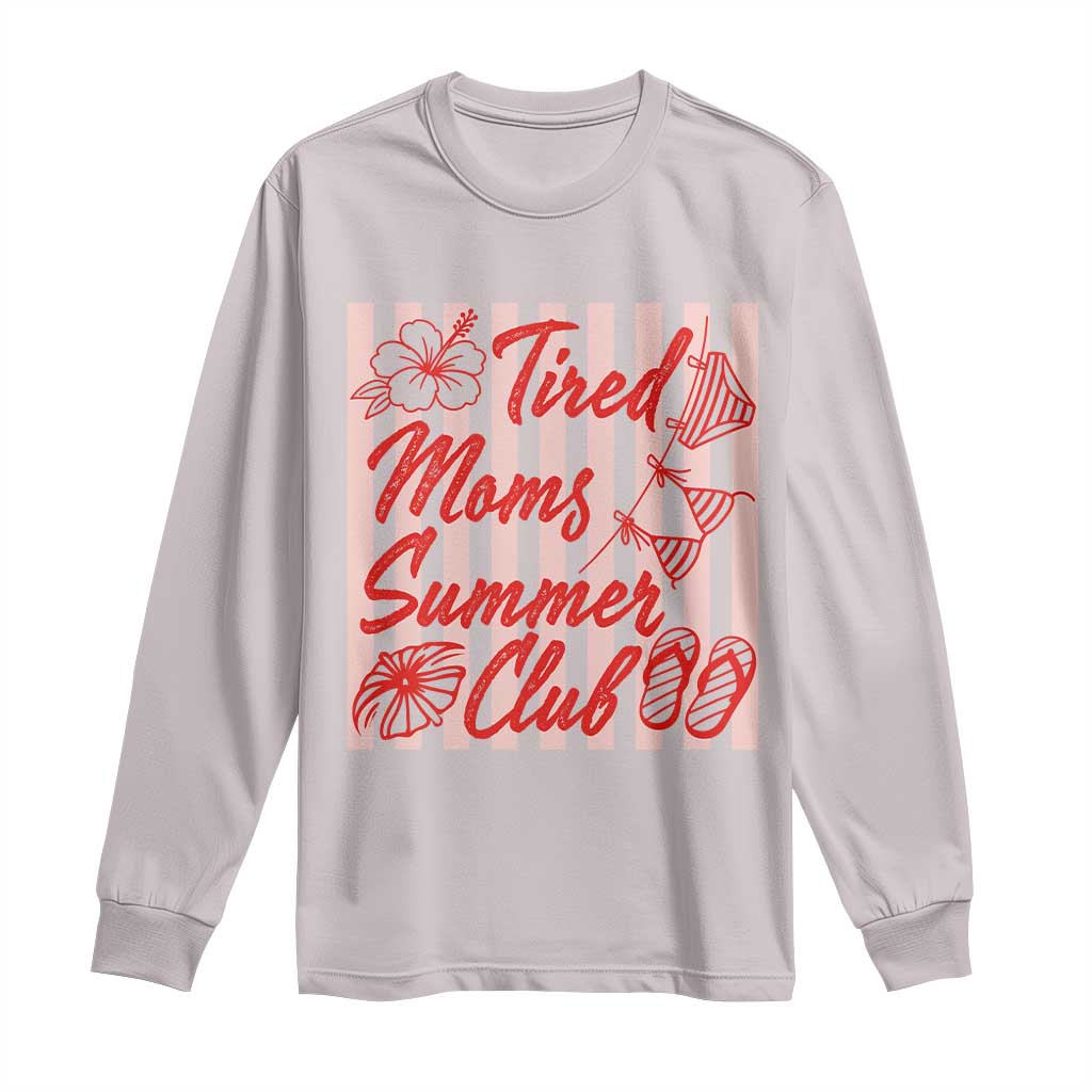 Tired Moms Summer Club Long Sleeve Shirt Funny Mom Life Beach Vacation TS14 Ice Gray Print Your Wear