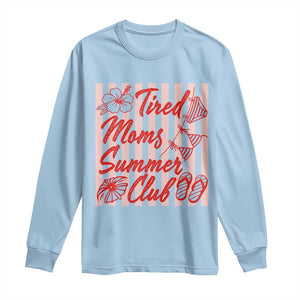 Tired Moms Summer Club Long Sleeve Shirt Funny Mom Life Beach Vacation TS14 Light Blue Print Your Wear