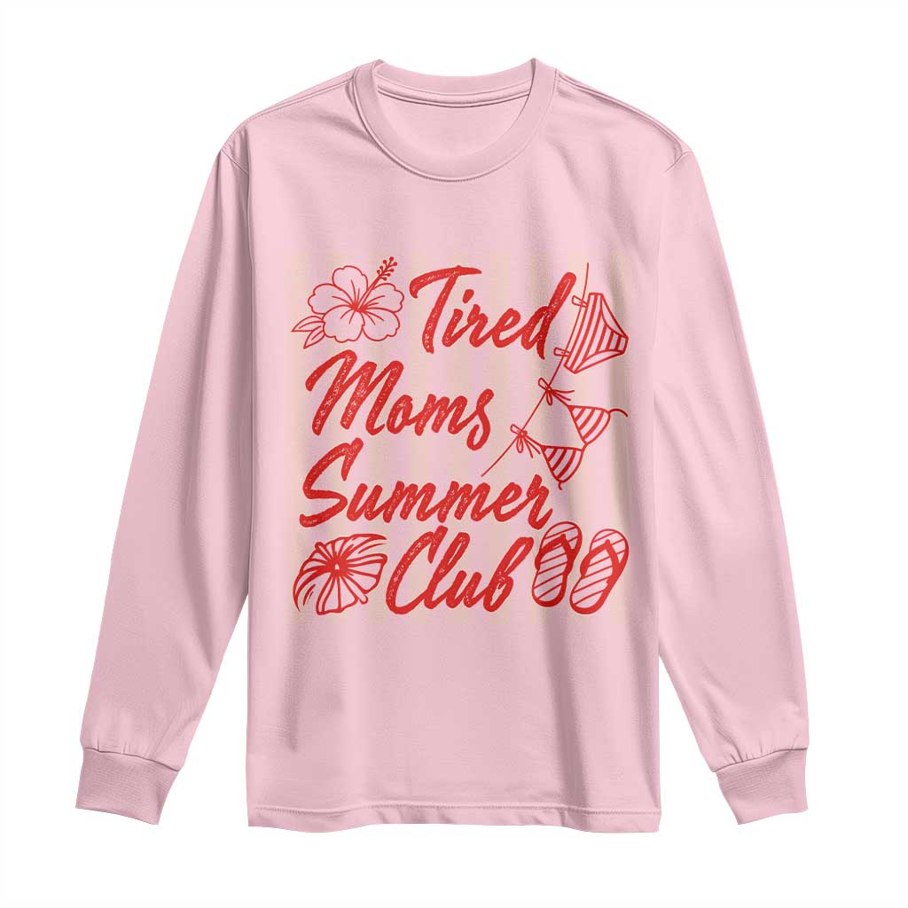 Tired Moms Summer Club Long Sleeve Shirt Funny Mom Life Beach Vacation TS14 Light Pink Print Your Wear