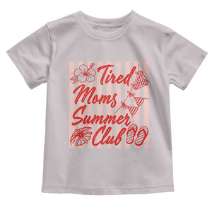 Tired Moms Summer Club Toddler T Shirt Funny Mom Life Beach Vacation TS14 Ice Gray Print Your Wear