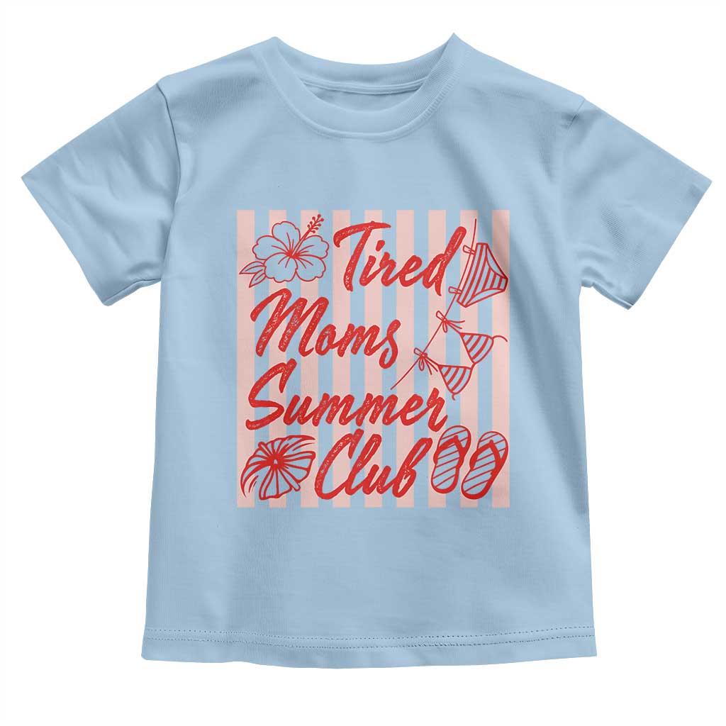 Tired Moms Summer Club Toddler T Shirt Funny Mom Life Beach Vacation TS14 Light Blue Print Your Wear