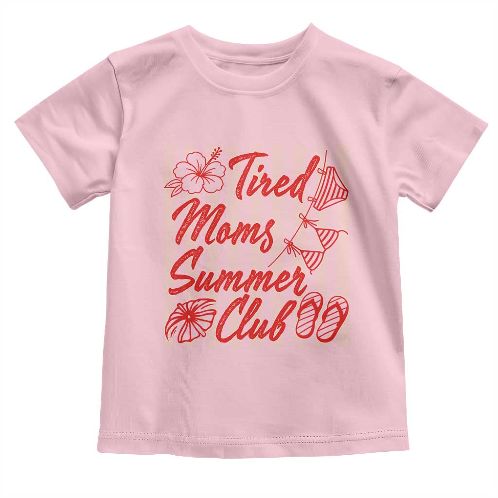 Tired Moms Summer Club Toddler T Shirt Funny Mom Life Beach Vacation TS14 Light Pink Print Your Wear