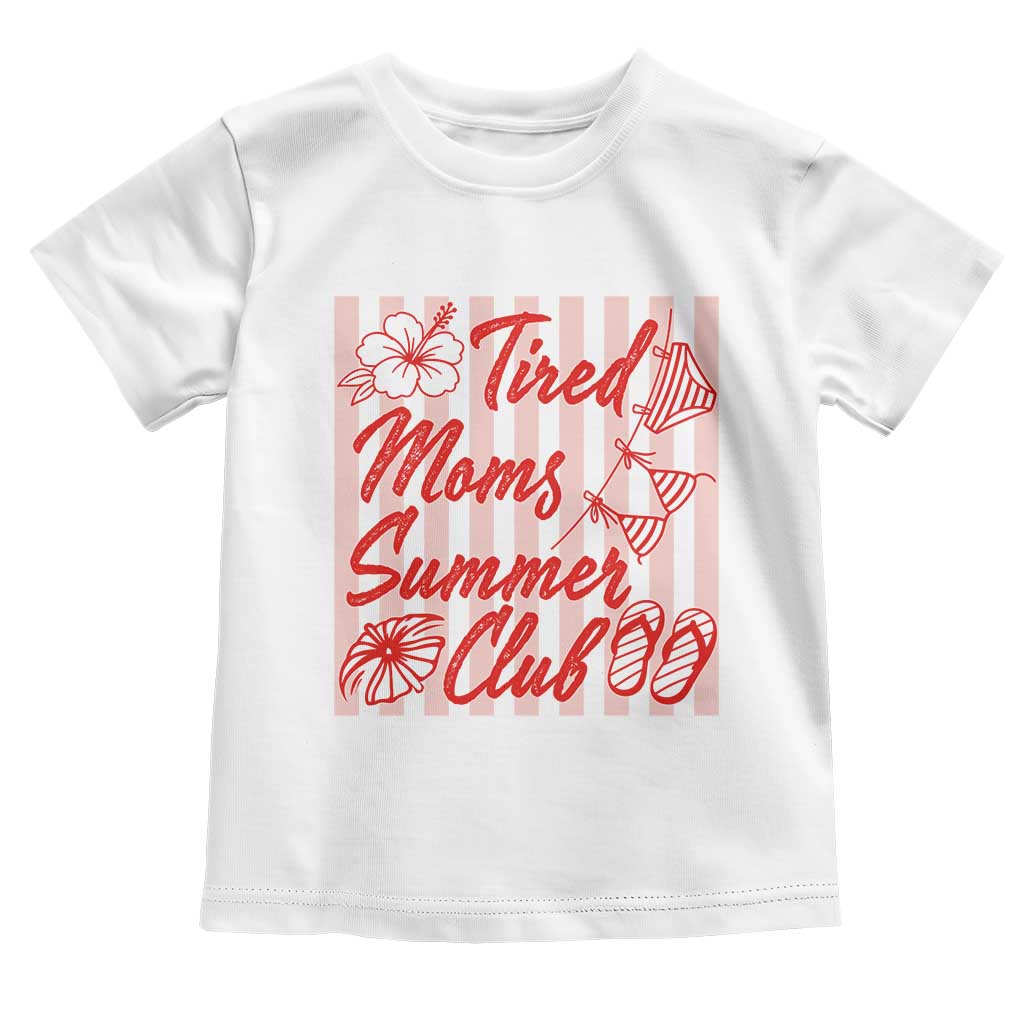 Tired Moms Summer Club Toddler T Shirt Funny Mom Life Beach Vacation TS14 White Print Your Wear