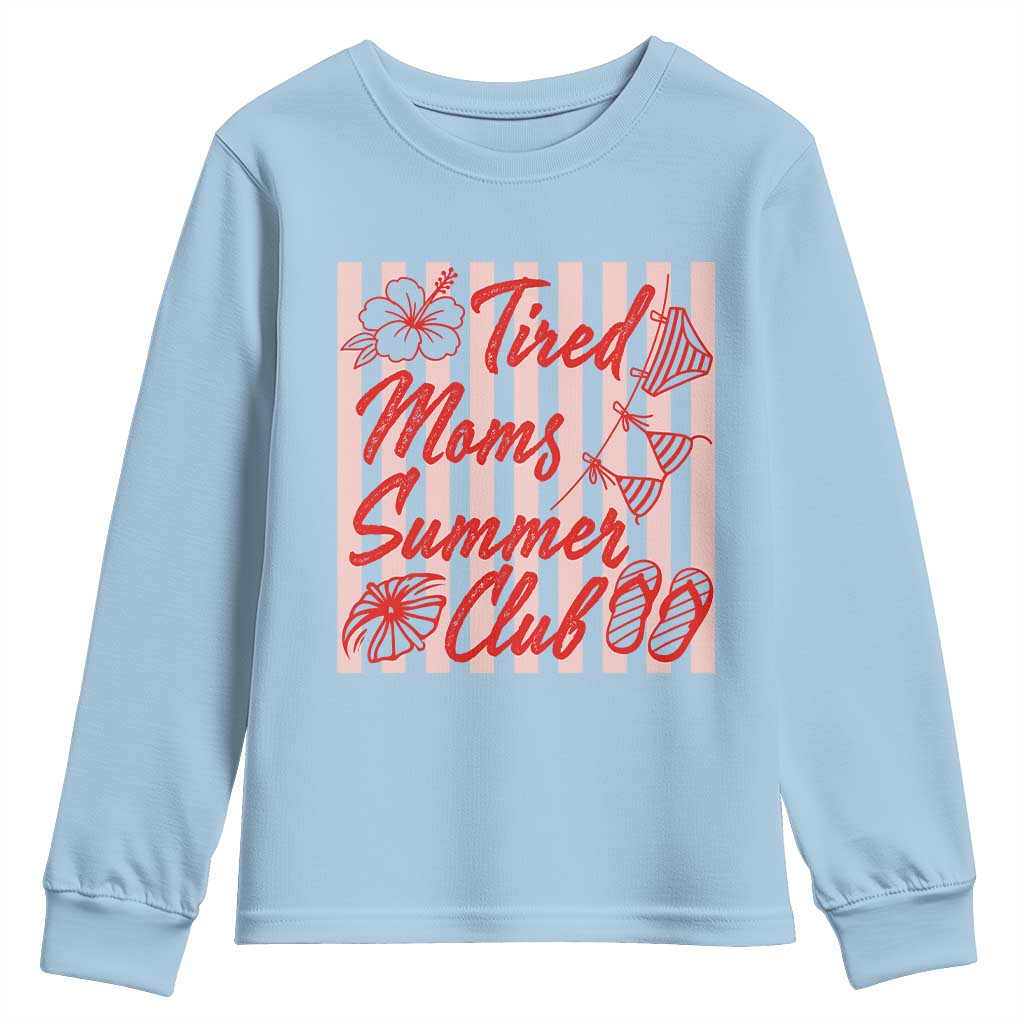 Tired Moms Summer Club Youth Sweatshirt Funny Mom Life Beach Vacation TS14 Light Blue Print Your Wear