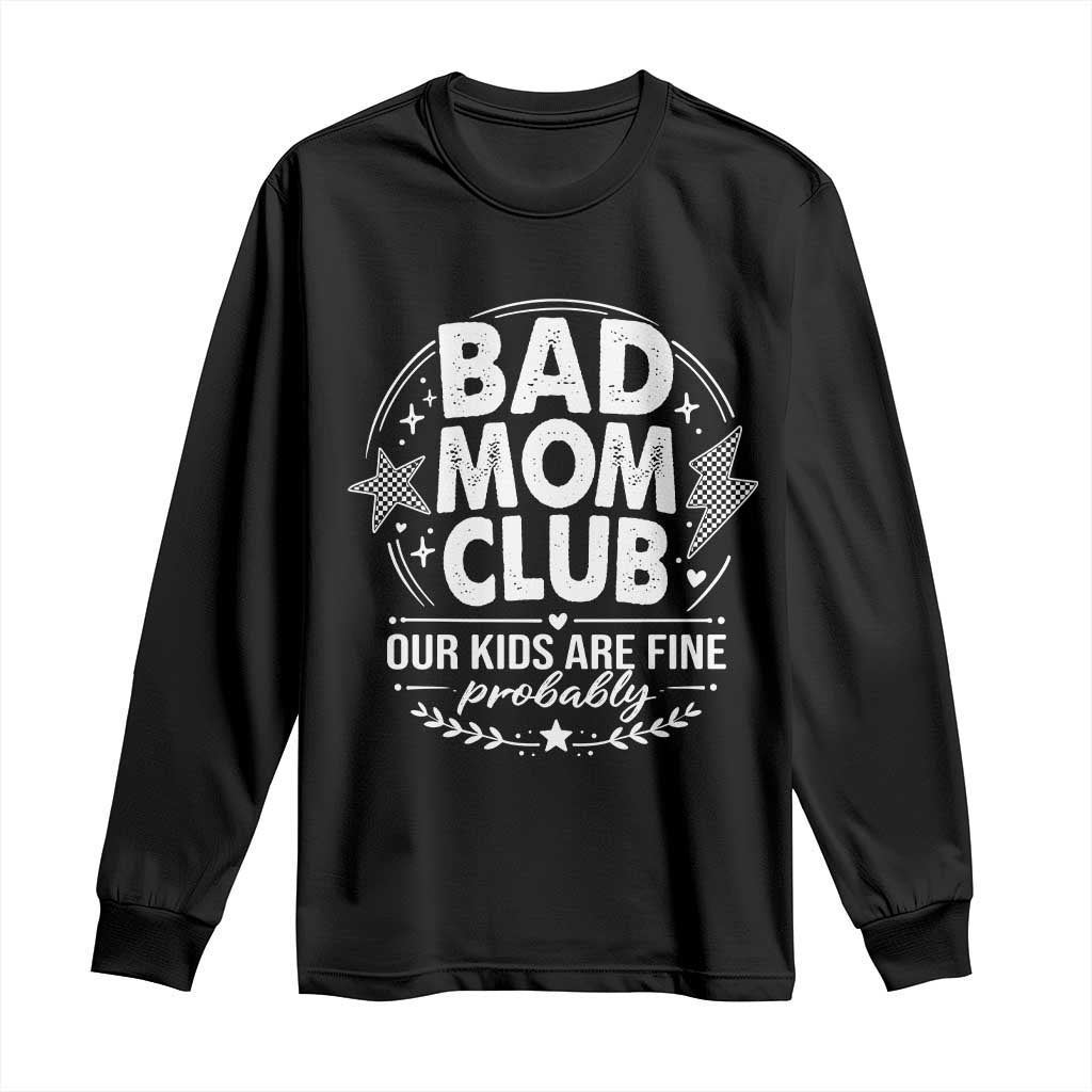 Bad Moms Club Long Sleeve Shirt Our Kids Are Fine Funny Mom Mother’s Day Gift TS14 Black Print Your Wear