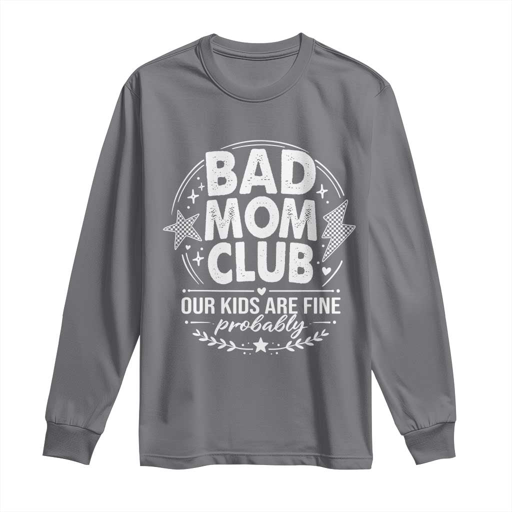 Bad Moms Club Long Sleeve Shirt Our Kids Are Fine Funny Mom Mother’s Day Gift TS14 Charcoal Print Your Wear