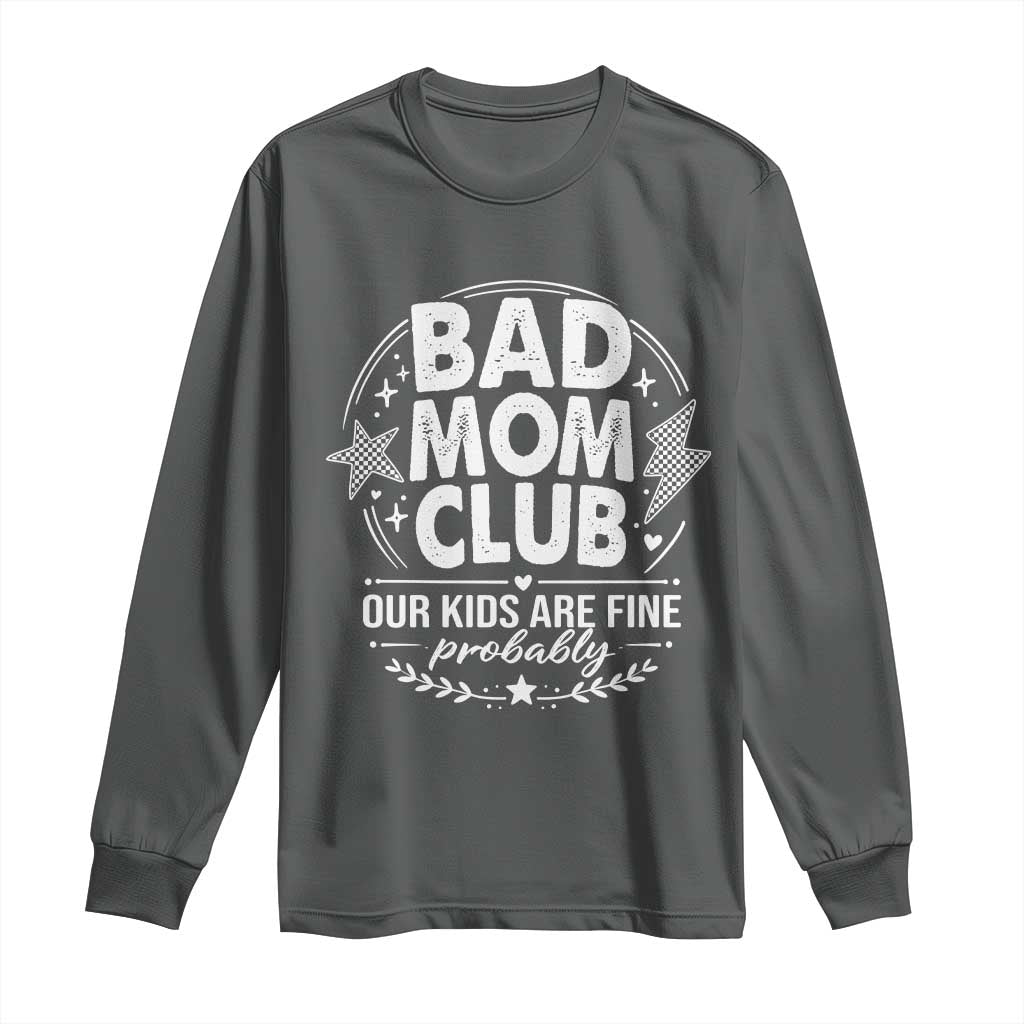 Bad Moms Club Long Sleeve Shirt Our Kids Are Fine Funny Mom Mother’s Day Gift TS14 Dark Heather Print Your Wear
