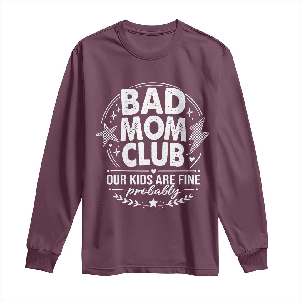 Bad Moms Club Long Sleeve Shirt Our Kids Are Fine Funny Mom Mother’s Day Gift TS14 Maroon Print Your Wear