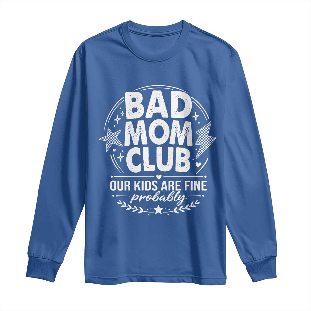 Bad Moms Club Long Sleeve Shirt Our Kids Are Fine Funny Mom Mother’s Day Gift TS14 Royal Blue Print Your Wear