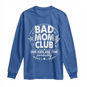 Bad Moms Club Long Sleeve Shirt Our Kids Are Fine Funny Mom Mother’s Day Gift TS14 Royal Blue Print Your Wear