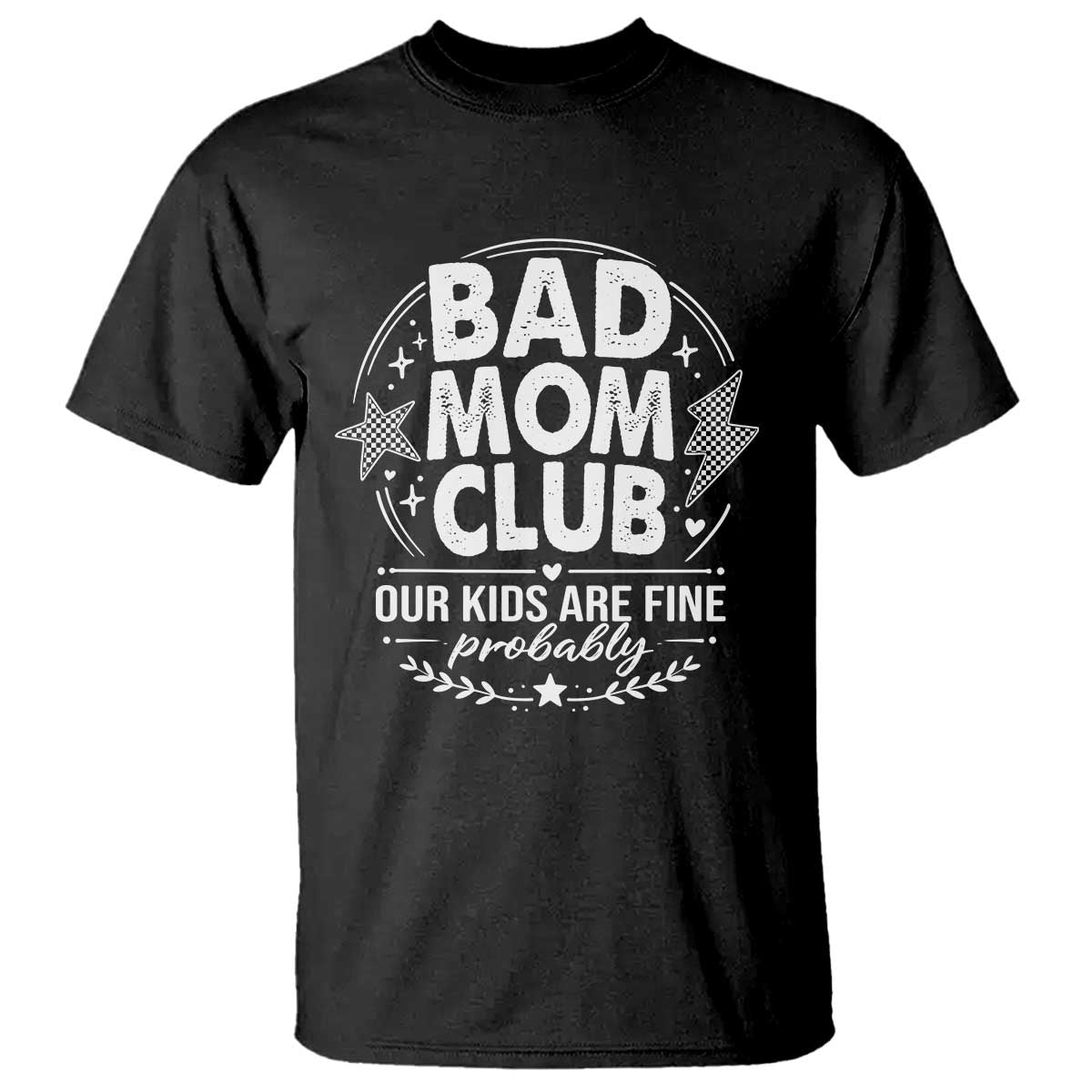 Bad Moms Club T Shirt Our Kids Are Fine Funny Mom Mother’s Day Gift TS14 Black Print Your Wear