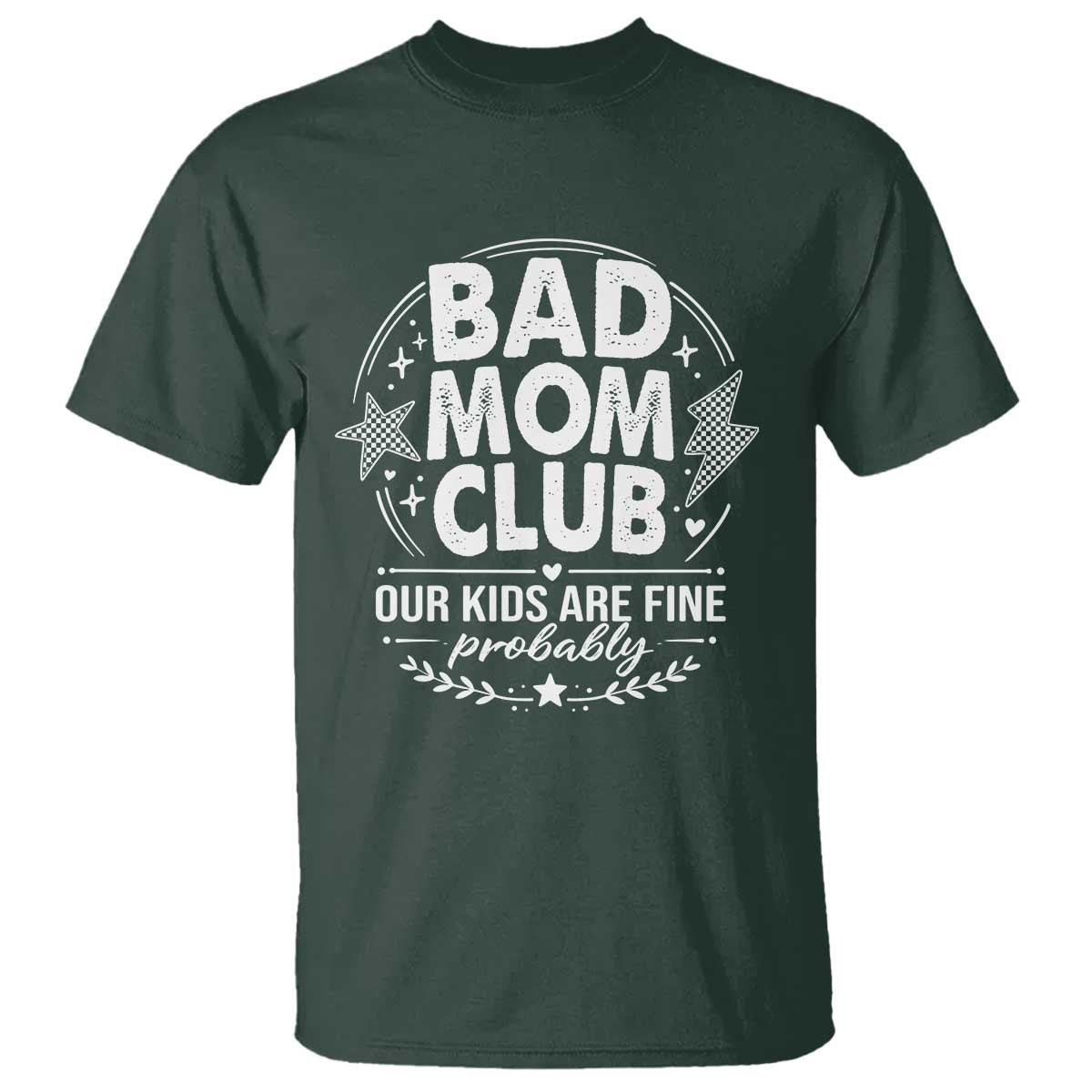 Bad Moms Club T Shirt Our Kids Are Fine Funny Mom Mother’s Day Gift TS14 Dark Forest Green Print Your Wear