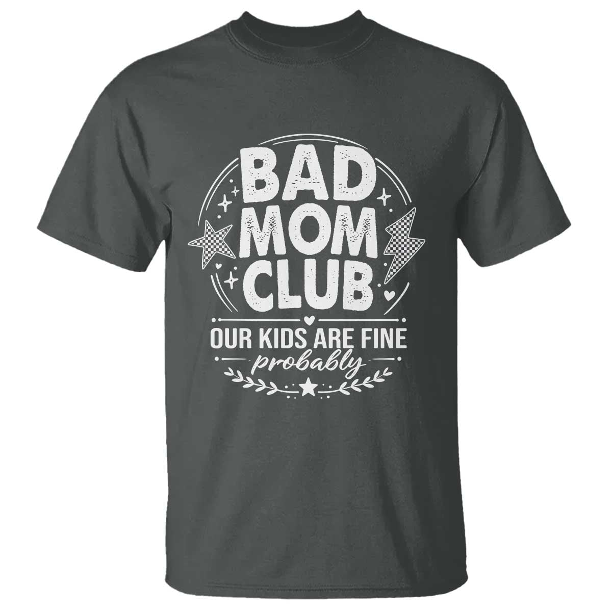 Bad Moms Club T Shirt Our Kids Are Fine Funny Mom Mother’s Day Gift TS14 Dark Heather Print Your Wear
