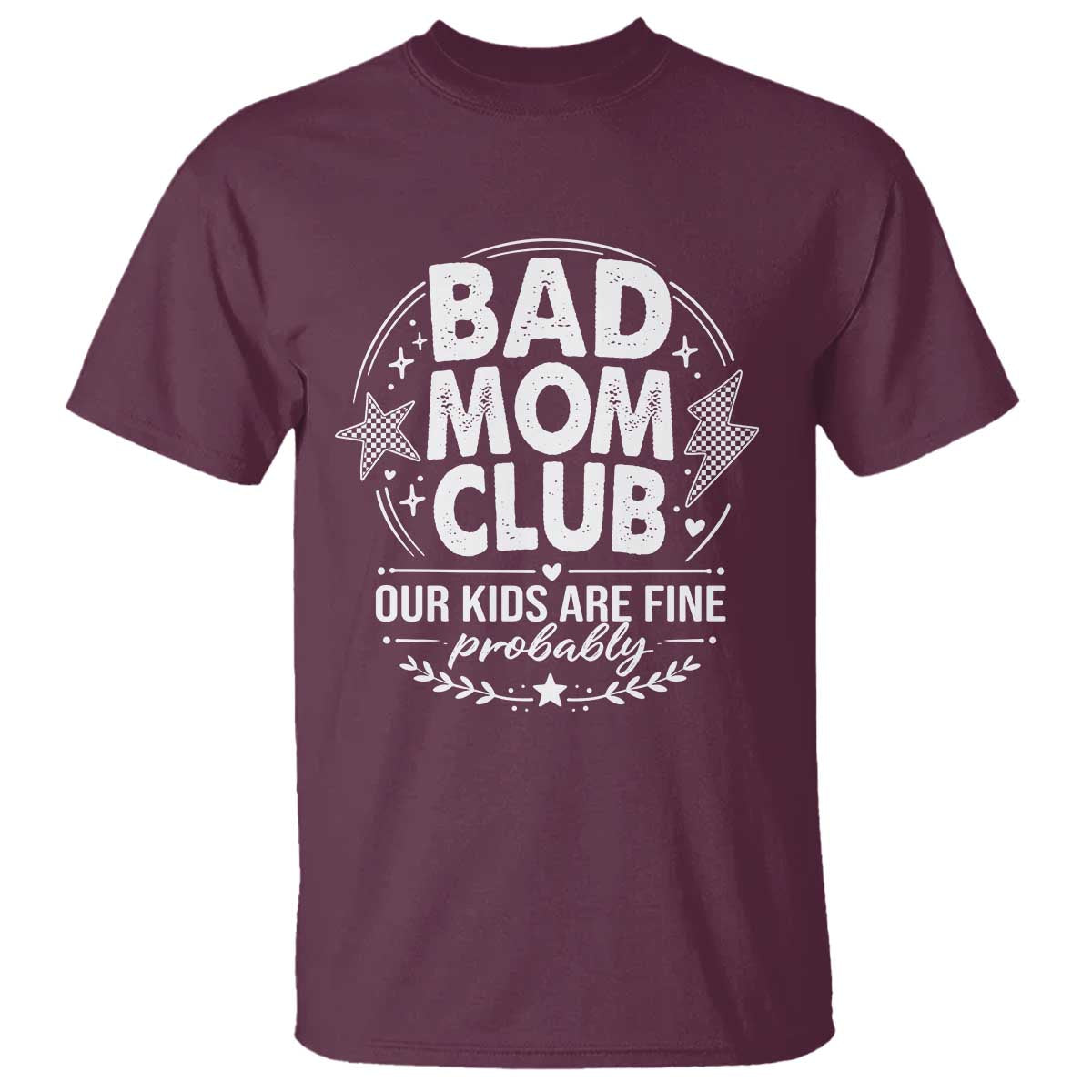Bad Moms Club T Shirt Our Kids Are Fine Funny Mom Mother’s Day Gift TS14 Maroon Print Your Wear