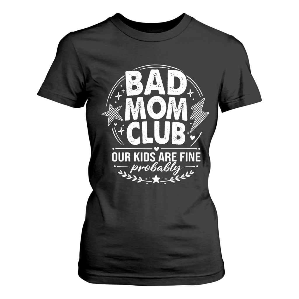 Bad Moms Club T Shirt For Women Our Kids Are Fine Funny Mom Mother’s Day Gift TS14 Black Print Your Wear