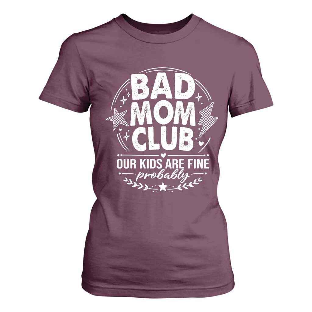 Bad Moms Club T Shirt For Women Our Kids Are Fine Funny Mom Mother’s Day Gift TS14 Maroon Print Your Wear