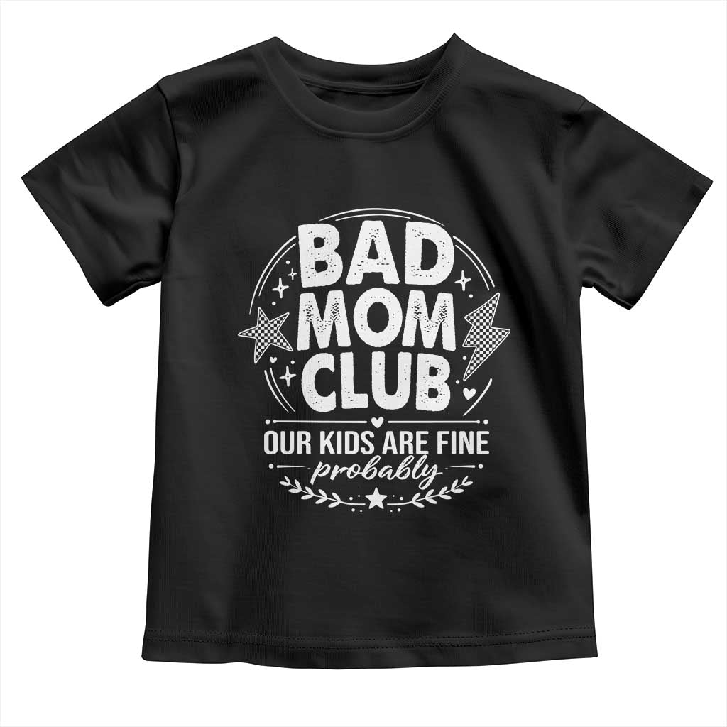 Bad Moms Club Toddler T Shirt Our Kids Are Fine Funny Mom Mother’s Day Gift TS14 Black Print Your Wear