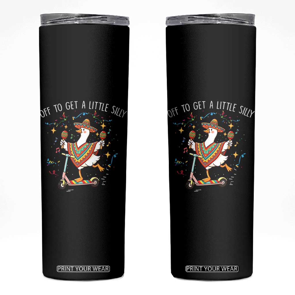 Silly Goose Cinco De Mayo Skinny Tumbler Off To Get A Little Silly TS14 Black Print Your Wear