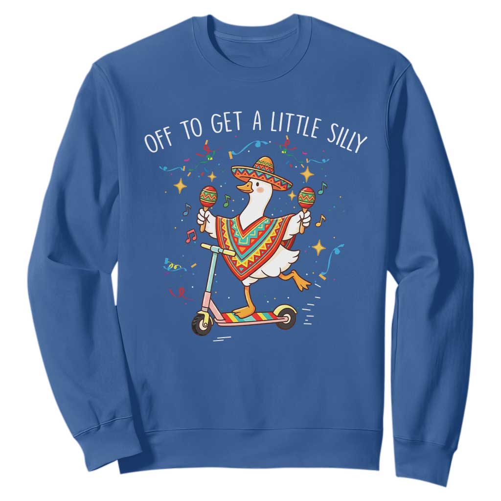 Silly Goose Cinco De Mayo Sweatshirt Off To Get A Little Silly TS14 Royal Blue Print Your Wear