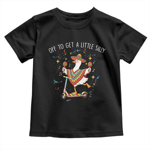Silly Goose Cinco De Mayo Toddler T Shirt Off To Get A Little Silly TS14 Black Print Your Wear