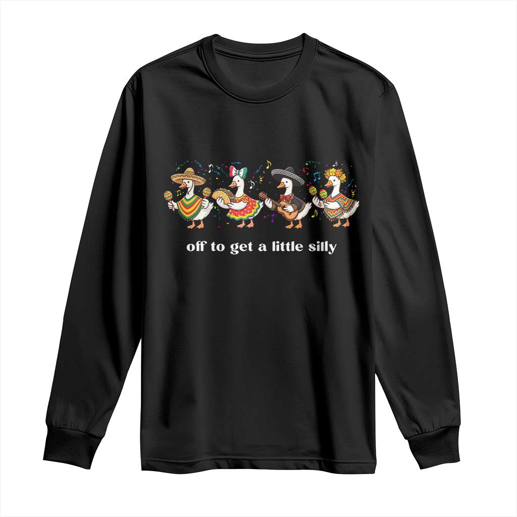 Funny Silly Goose Cinco De Mayo Long Sleeve Shirt Off To Get A Little Silly TS14 Black Print Your Wear