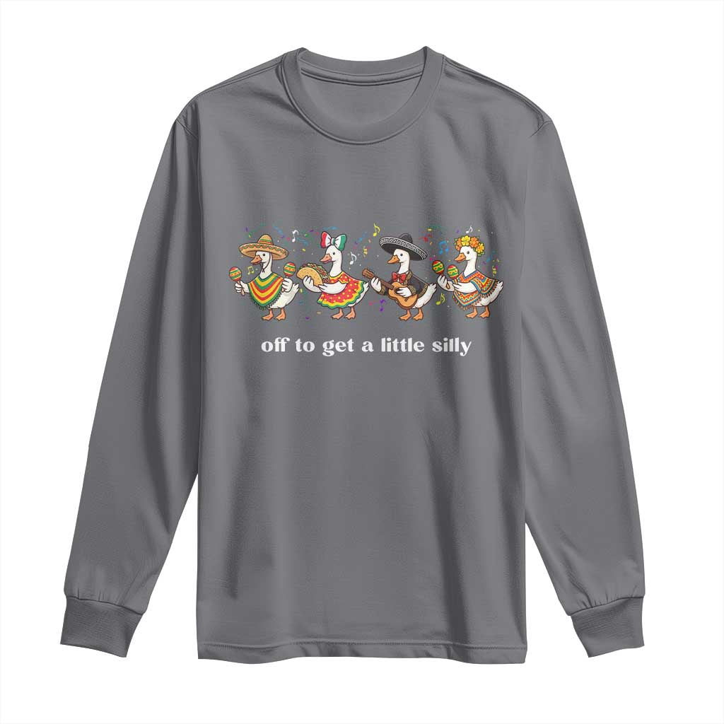 Funny Silly Goose Cinco De Mayo Long Sleeve Shirt Off To Get A Little Silly TS14 Charcoal Print Your Wear