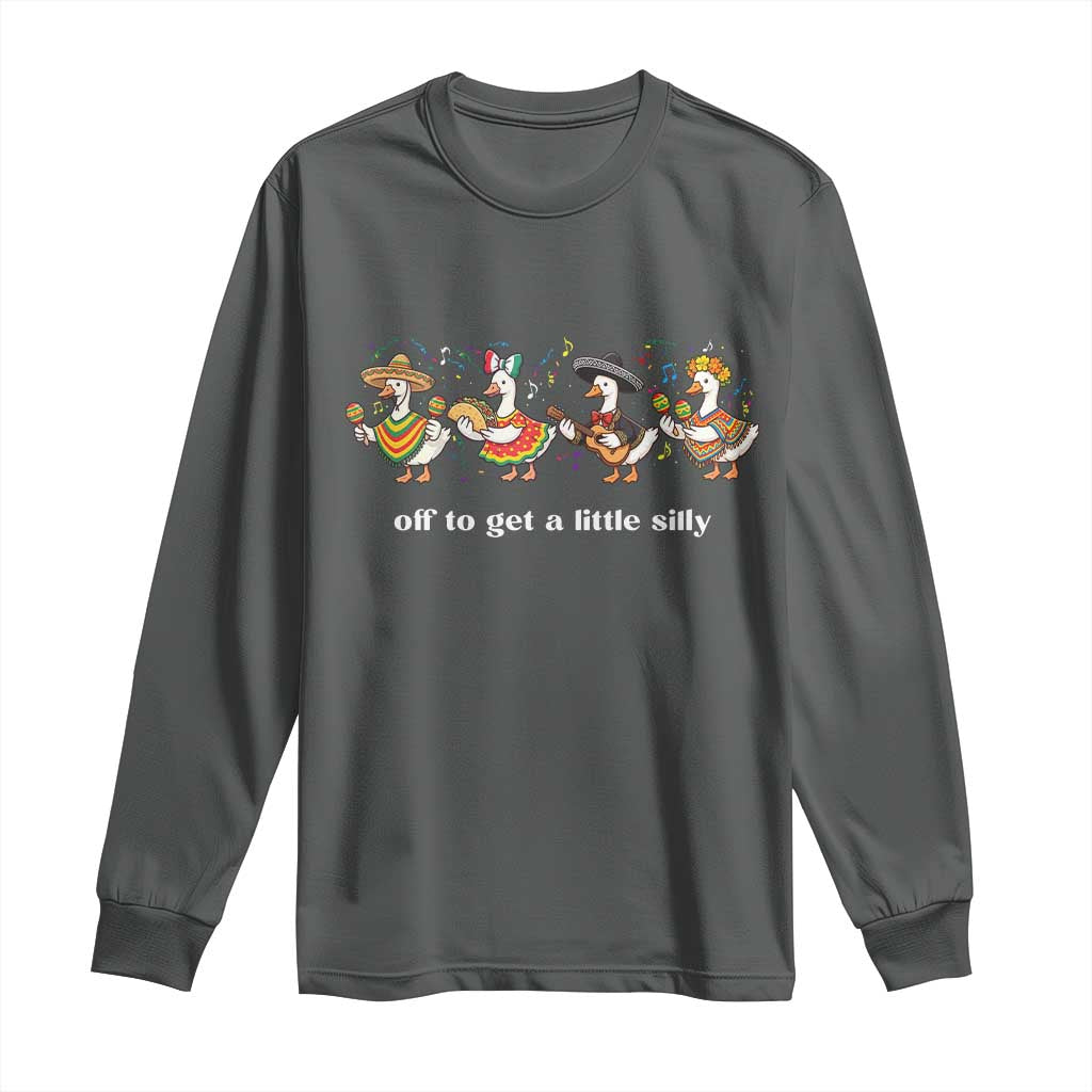 Funny Silly Goose Cinco De Mayo Long Sleeve Shirt Off To Get A Little Silly TS14 Dark Heather Print Your Wear