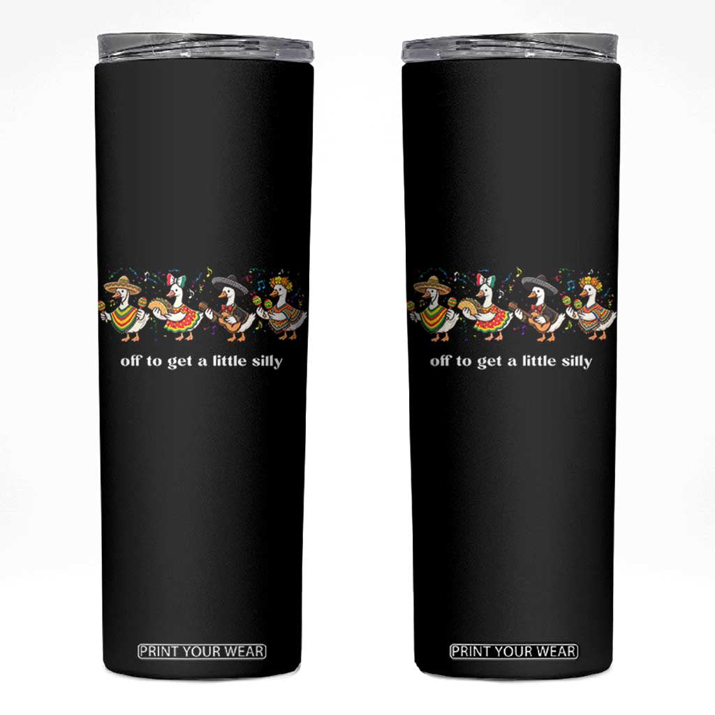 Funny Silly Goose Cinco De Mayo Skinny Tumbler Off To Get A Little Silly TS14 Black Print Your Wear