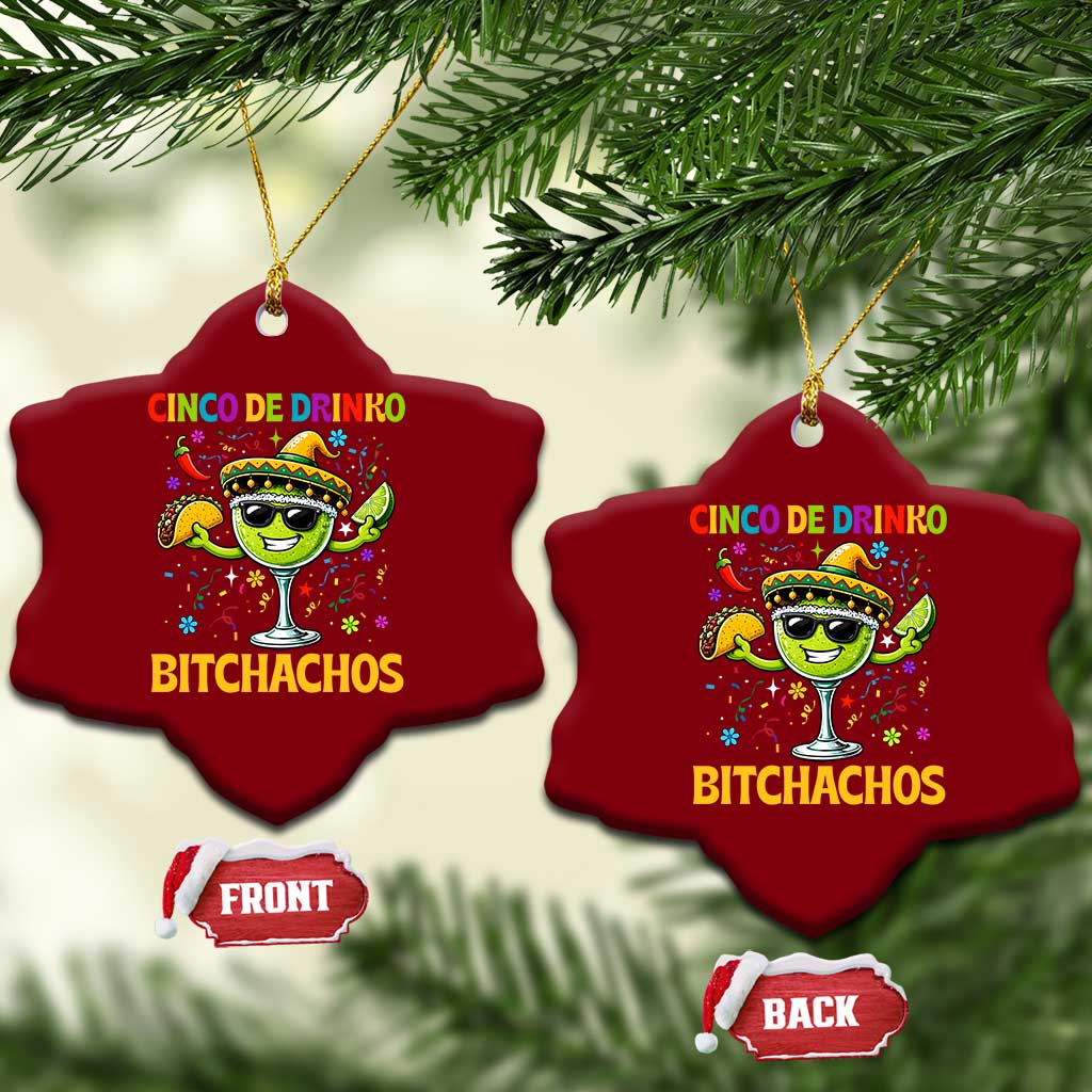 Cinco De Drinko Bitchachos Ceramic Ornament Funny Margarita Cinco De Mayo Mexican Fiesta TS14 Print Your Wear