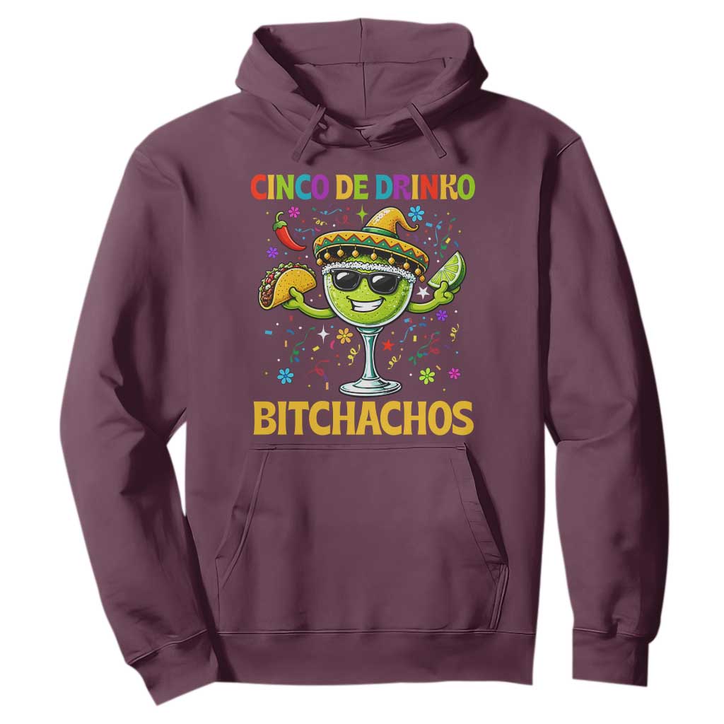 Cinco De Drinko Bitchachos Hoodie Funny Margarita Cinco De Mayo Mexican Fiesta TS14 Maroon Print Your Wear