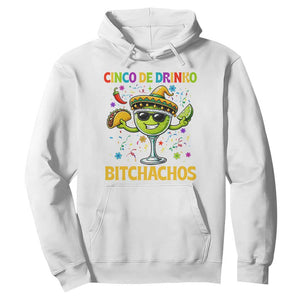 Cinco De Drinko Bitchachos Hoodie Funny Margarita Cinco De Mayo Mexican Fiesta TS14 White Print Your Wear