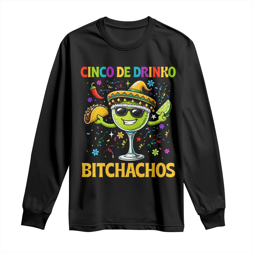 Cinco De Drinko Bitchachos Long Sleeve Shirt Funny Margarita Cinco De Mayo Mexican Fiesta TS14 Black Print Your Wear