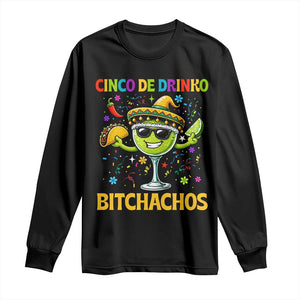 Cinco De Drinko Bitchachos Long Sleeve Shirt Funny Margarita Cinco De Mayo Mexican Fiesta TS14 Black Print Your Wear