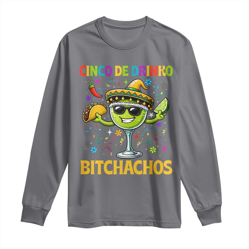 Cinco De Drinko Bitchachos Long Sleeve Shirt Funny Margarita Cinco De Mayo Mexican Fiesta TS14 Charcoal Print Your Wear