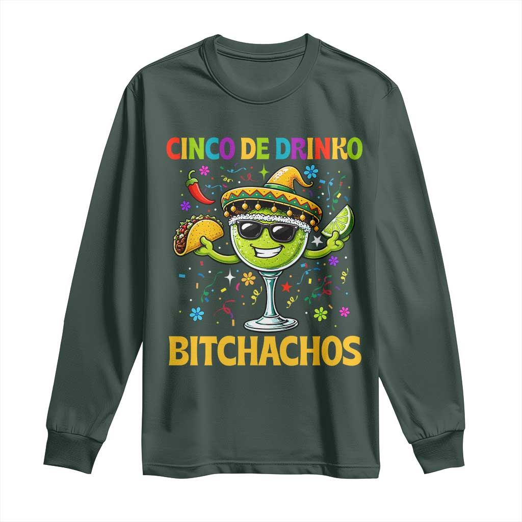 Cinco De Drinko Bitchachos Long Sleeve Shirt Funny Margarita Cinco De Mayo Mexican Fiesta TS14 Dark Forest Green Print Your Wear