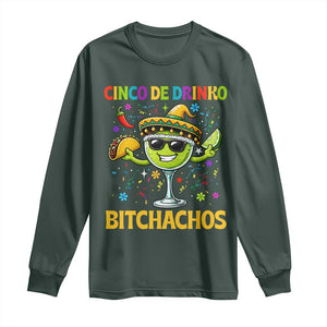 Cinco De Drinko Bitchachos Long Sleeve Shirt Funny Margarita Cinco De Mayo Mexican Fiesta TS14 Dark Forest Green Print Your Wear