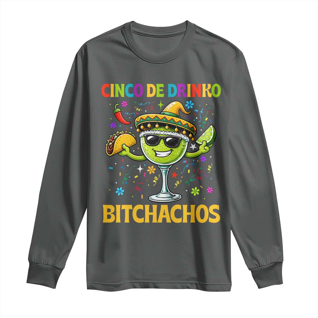 Cinco De Drinko Bitchachos Long Sleeve Shirt Funny Margarita Cinco De Mayo Mexican Fiesta TS14 Dark Heather Print Your Wear