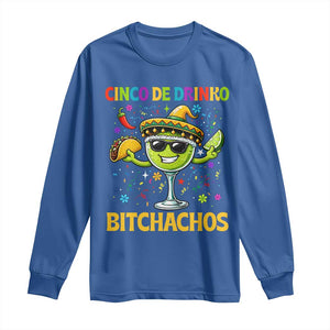 Cinco De Drinko Bitchachos Long Sleeve Shirt Funny Margarita Cinco De Mayo Mexican Fiesta TS14 Royal Blue Print Your Wear