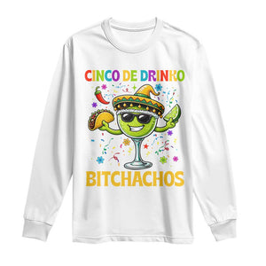 Cinco De Drinko Bitchachos Long Sleeve Shirt Funny Margarita Cinco De Mayo Mexican Fiesta TS14 White Print Your Wear