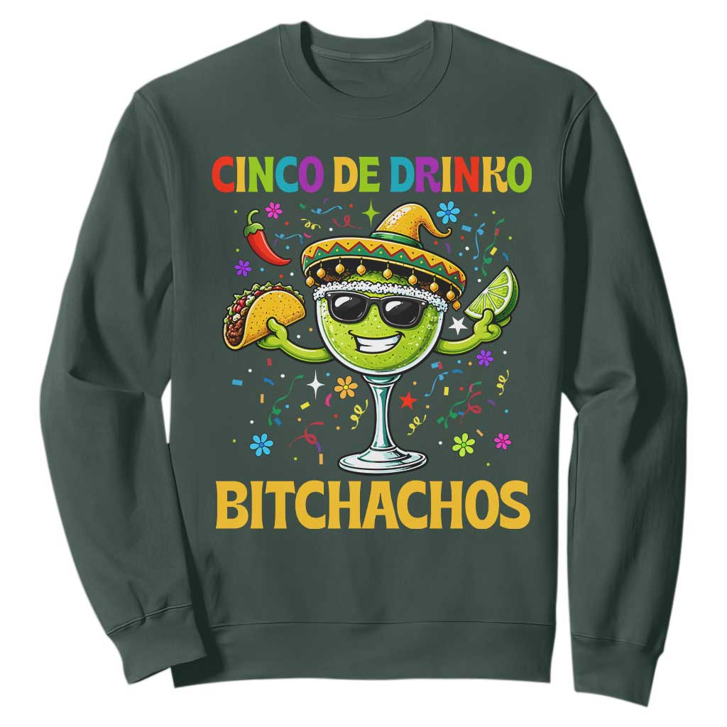 Cinco De Drinko Bitchachos Sweatshirt Funny Margarita Cinco De Mayo Mexican Fiesta TS14 Dark Forest Green Print Your Wear