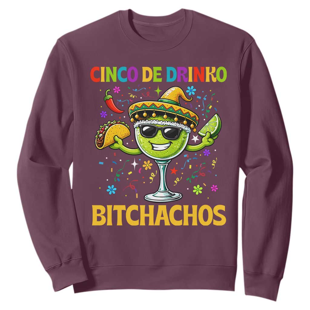 Cinco De Drinko Bitchachos Sweatshirt Funny Margarita Cinco De Mayo Mexican Fiesta TS14 Maroon Print Your Wear