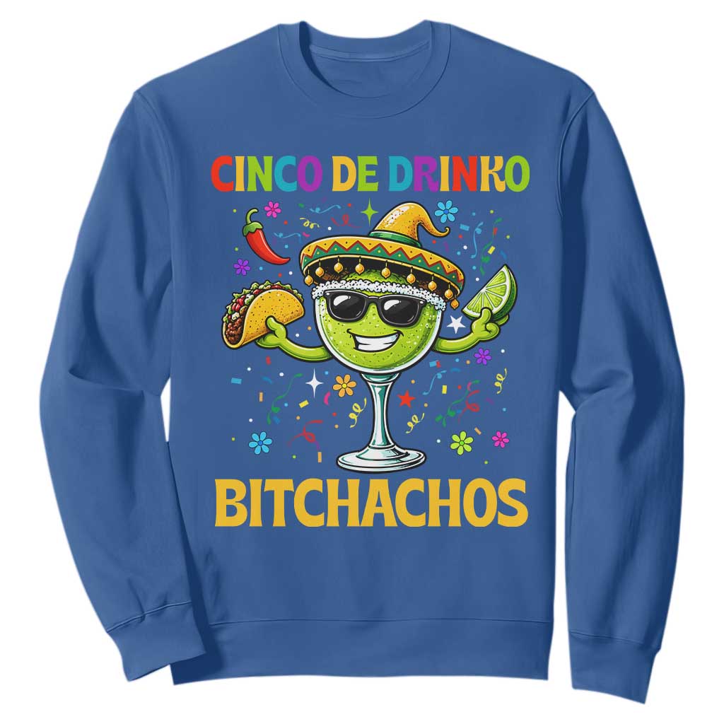 Cinco De Drinko Bitchachos Sweatshirt Funny Margarita Cinco De Mayo Mexican Fiesta TS14 Royal Blue Print Your Wear