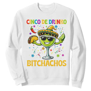 Cinco De Drinko Bitchachos Sweatshirt Funny Margarita Cinco De Mayo Mexican Fiesta TS14 White Print Your Wear