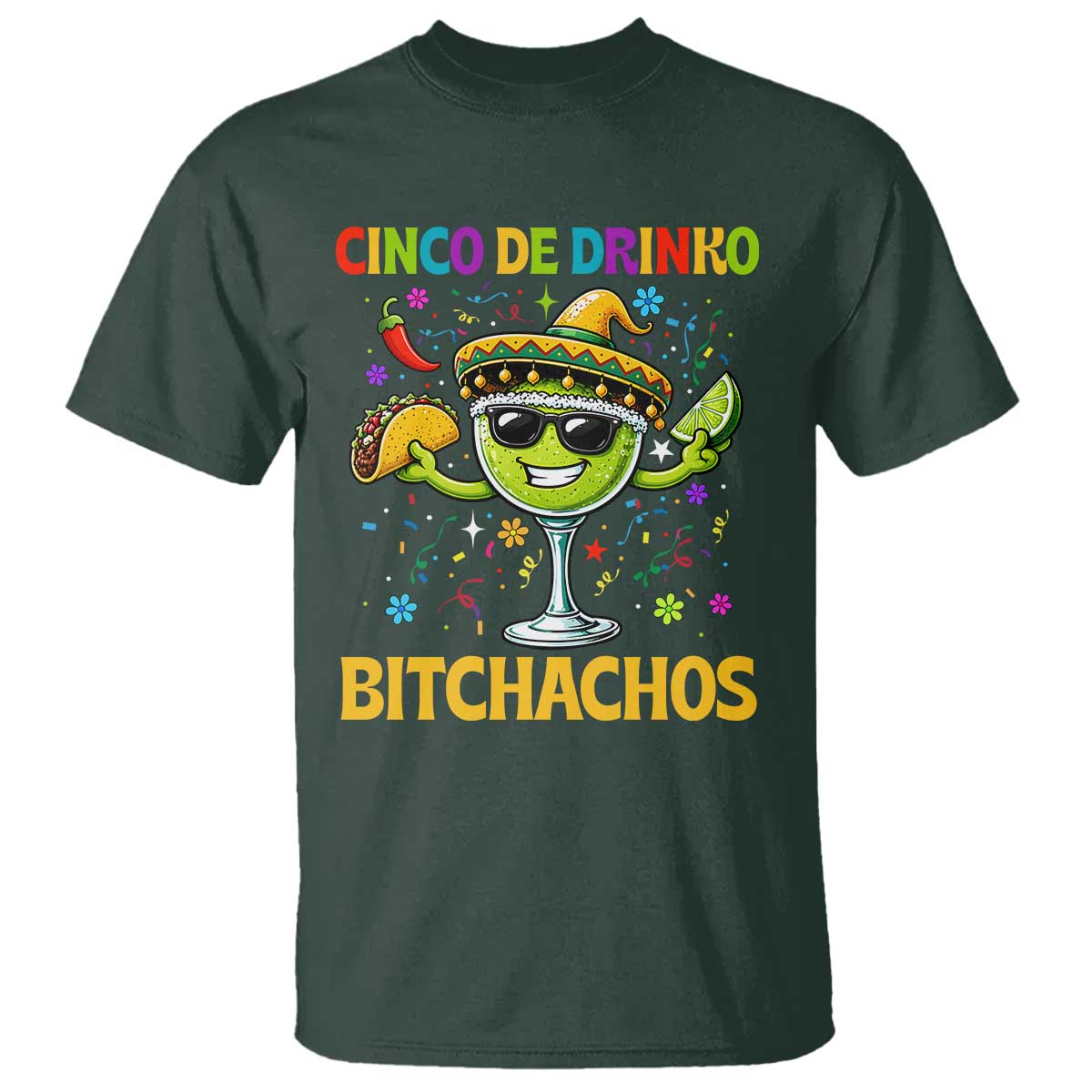 Cinco De Drinko Bitchachos T Shirt Funny Margarita Cinco De Mayo Mexican Fiesta TS14 Dark Forest Green Print Your Wear