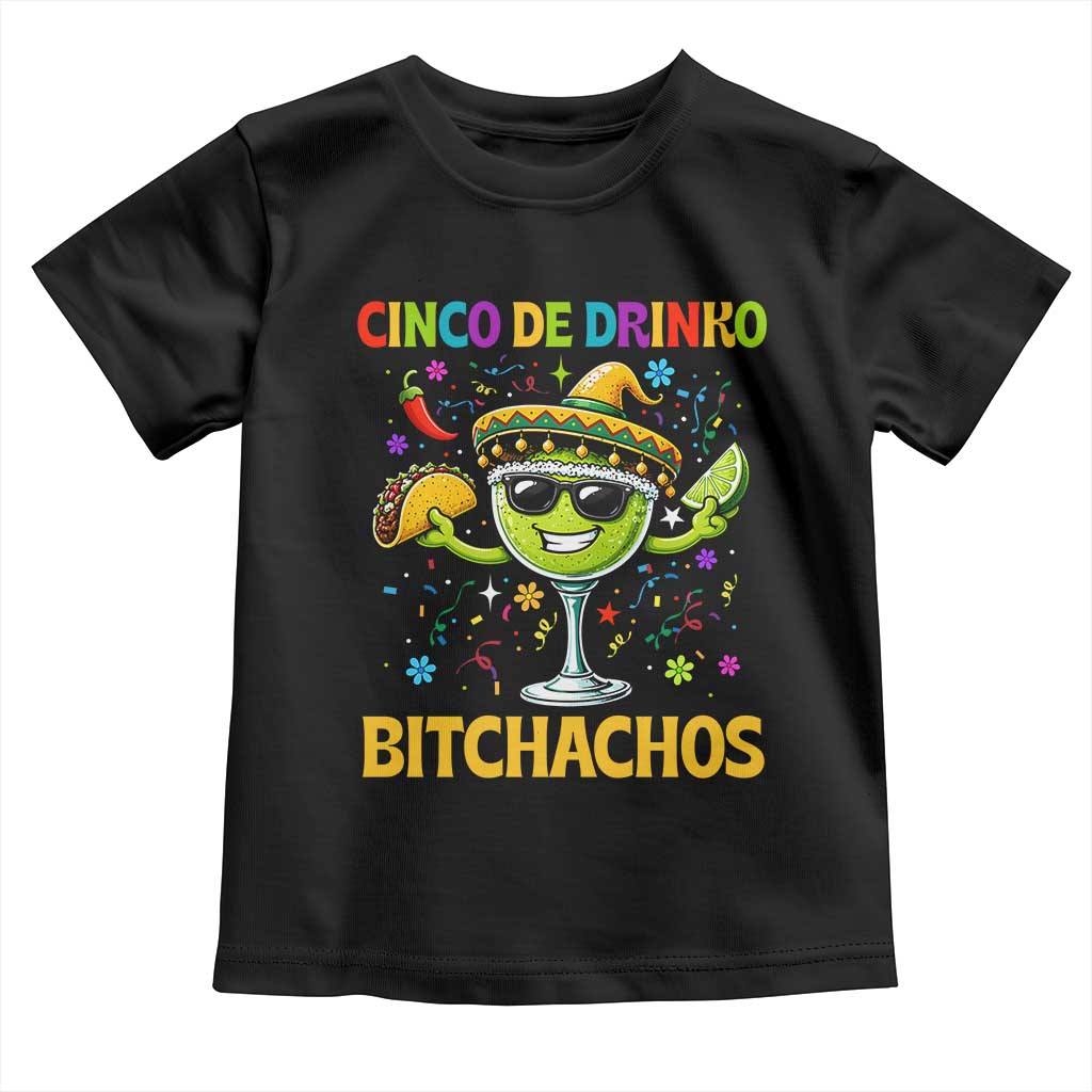 Cinco De Drinko Bitchachos Toddler T Shirt Funny Margarita Cinco De Mayo Mexican Fiesta TS14 Black Print Your Wear