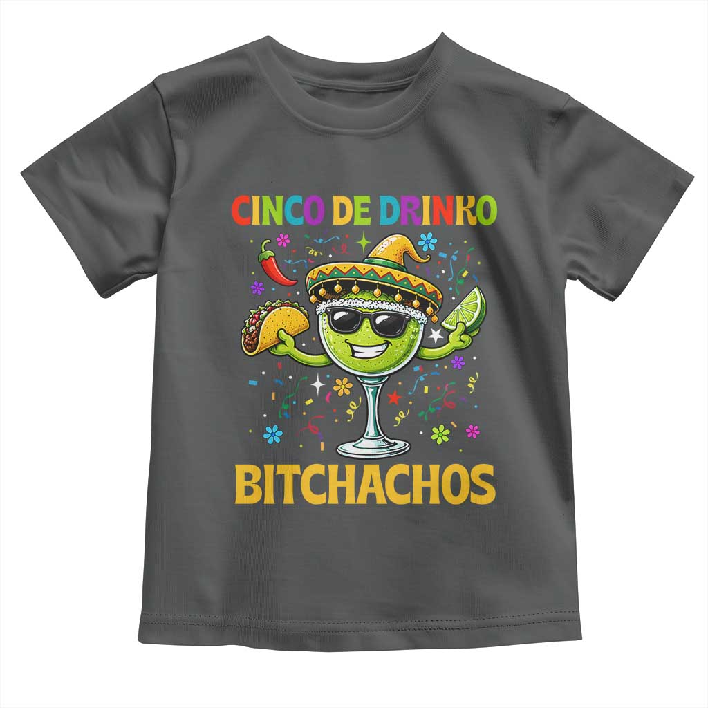 Cinco De Drinko Bitchachos Toddler T Shirt Funny Margarita Cinco De Mayo Mexican Fiesta TS14 Dark Heather Print Your Wear