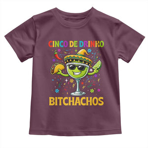 Cinco De Drinko Bitchachos Toddler T Shirt Funny Margarita Cinco De Mayo Mexican Fiesta TS14 Maroon Print Your Wear