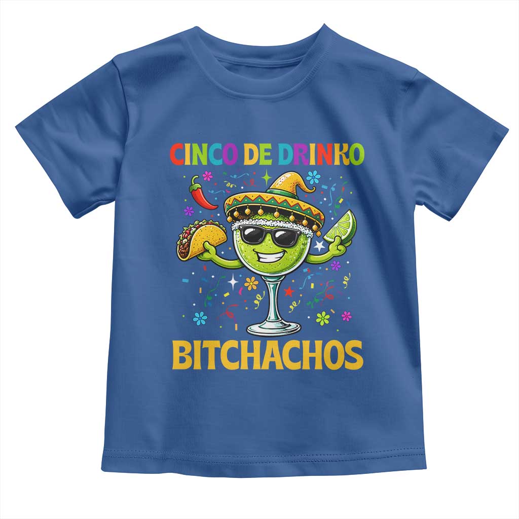 Cinco De Drinko Bitchachos Toddler T Shirt Funny Margarita Cinco De Mayo Mexican Fiesta TS14 Royal Blue Print Your Wear